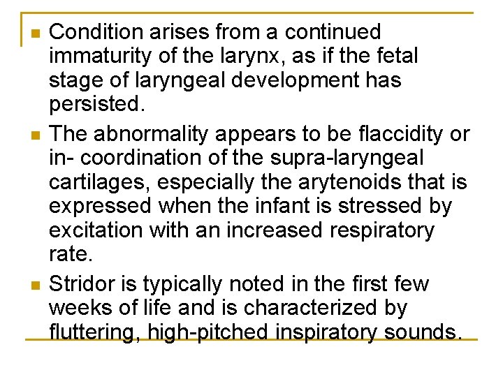 n n n Condition arises from a continued immaturity of the larynx, as if