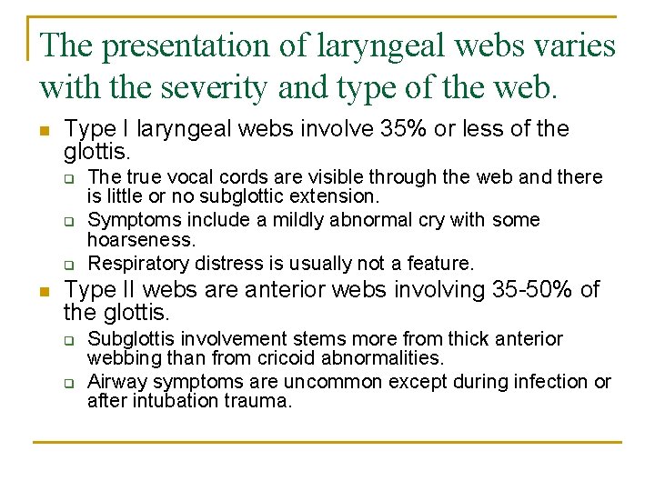 The presentation of laryngeal webs varies with the severity and type of the web.