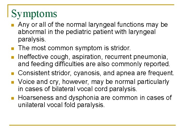 Symptoms n n n Any or all of the normal laryngeal functions may be