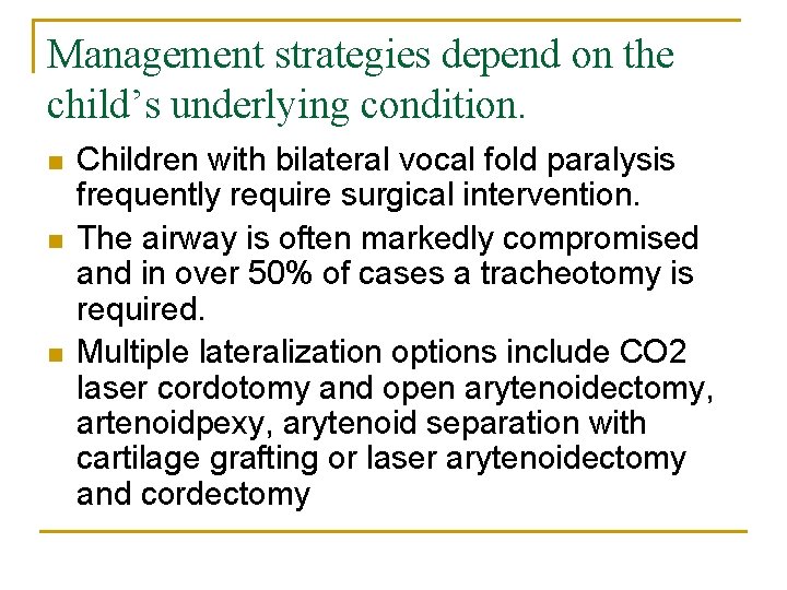 Management strategies depend on the child’s underlying condition. n n n Children with bilateral