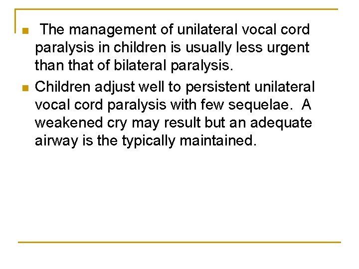 n n The management of unilateral vocal cord paralysis in children is usually less