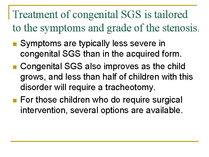 Treatment of congenital SGS is tailored to the symptoms and grade of the stenosis.