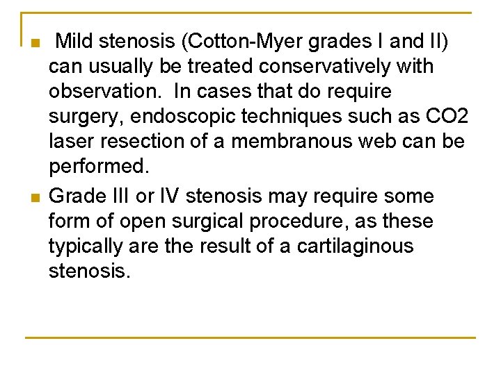 n n Mild stenosis (Cotton-Myer grades I and II) can usually be treated conservatively