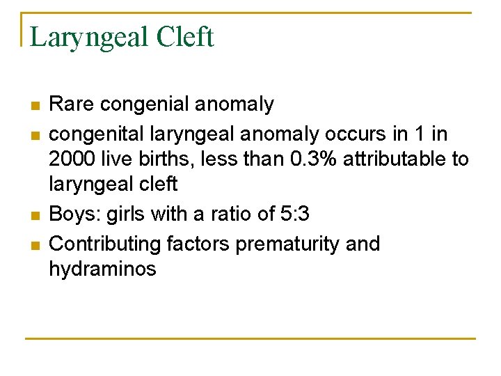 Laryngeal Cleft n n Rare congenial anomaly congenital laryngeal anomaly occurs in 1 in