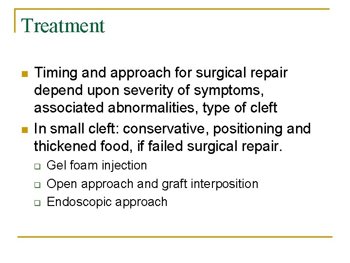 Treatment n n Timing and approach for surgical repair depend upon severity of symptoms,