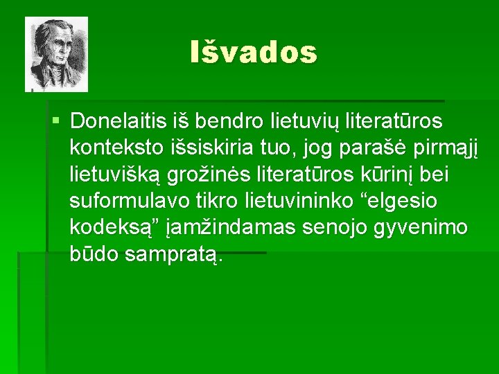 Išvados § Donelaitis iš bendro lietuvių literatūros konteksto išsiskiria tuo, jog parašė pirmąjį lietuvišką