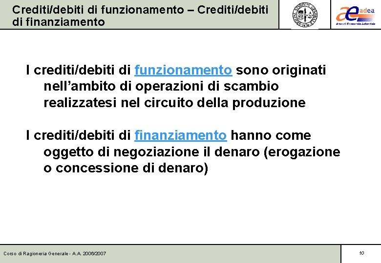 Crediti/debiti di funzionamento – Crediti/debiti di finanziamento I crediti/debiti di funzionamento sono originati nell’ambito