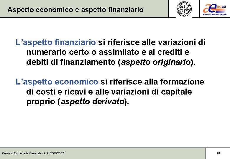 Aspetto economico e aspetto finanziario L’aspetto finanziario si riferisce alle variazioni di numerario certo