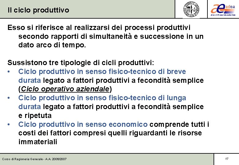 Il ciclo produttivo Esso si riferisce al realizzarsi dei processi produttivi secondo rapporti di