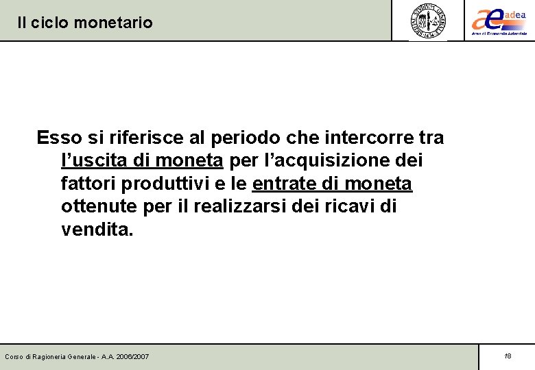 Il ciclo monetario Esso si riferisce al periodo che intercorre tra l’uscita di moneta