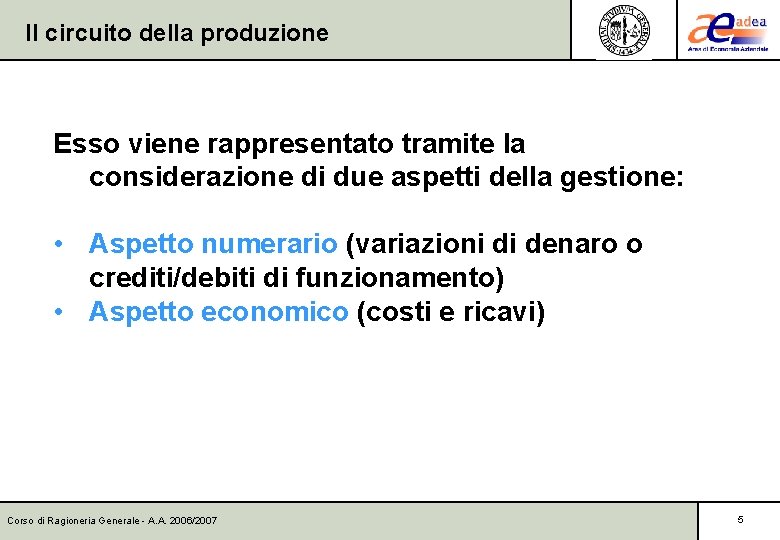 Il circuito della produzione Esso viene rappresentato tramite la considerazione di due aspetti della