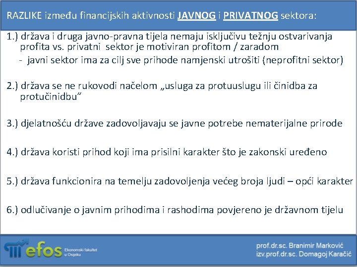 RAZLIKE između financijskih aktivnosti JAVNOG i PRIVATNOG sektora: 1. ) država i druga javno-pravna