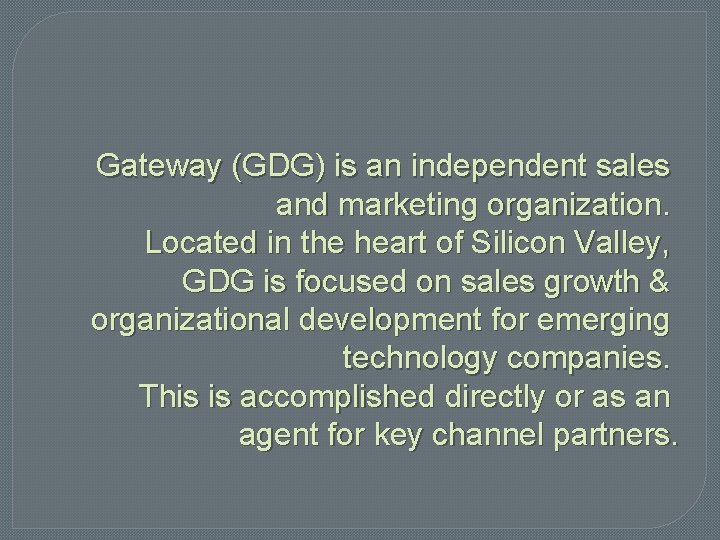 Gateway (GDG) is an independent sales and marketing organization. Located in the heart of