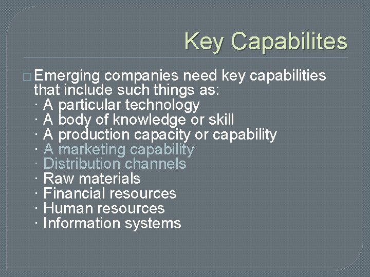 Key Capabilites � Emerging companies need key capabilities that include such things as: ·