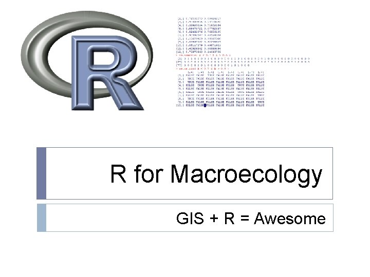 R for Macroecology GIS + R = Awesome 