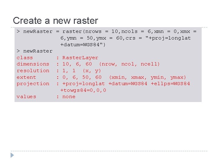 Create a new raster > new. Raster = raster(nrows = 10, ncols = 6,