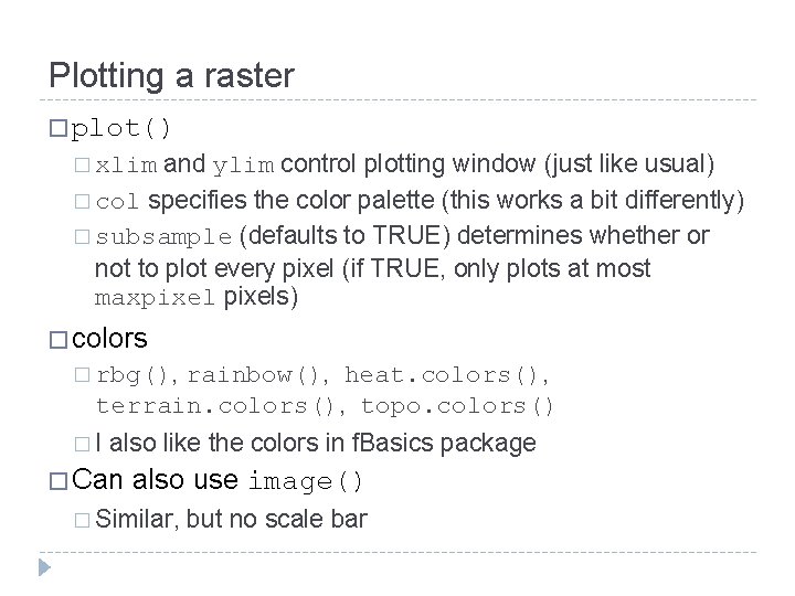 Plotting a raster � plot() and ylim control plotting window (just like usual) �