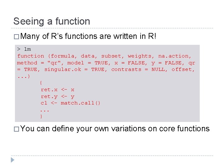 Seeing a function � Many of R’s functions are written in R! > lm