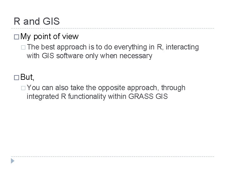 R and GIS � My point of view � The best approach is to