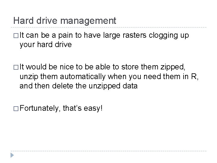 Hard drive management � It can be a pain to have large rasters clogging
