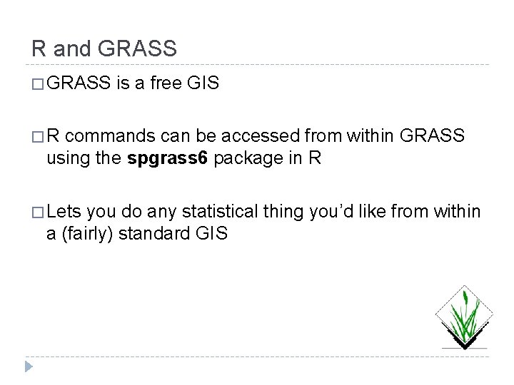 R and GRASS � GRASS is a free GIS �R commands can be accessed