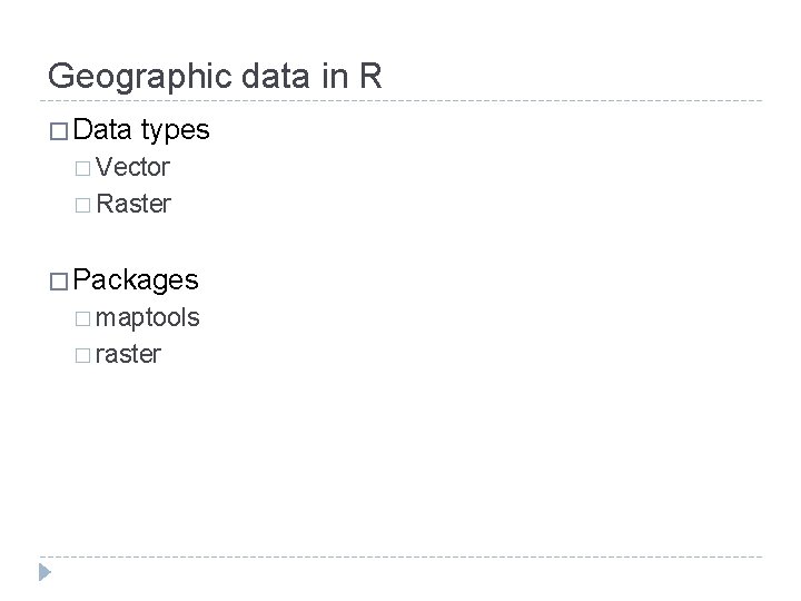 Geographic data in R � Data types � Vector � Raster � Packages �