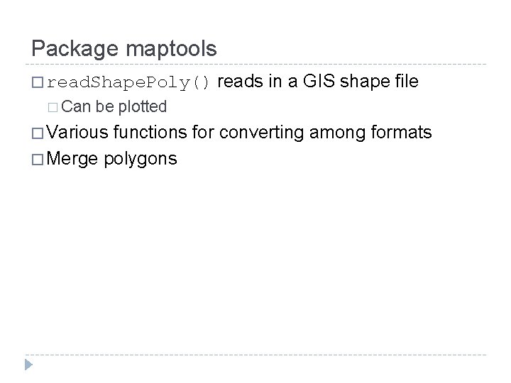 Package maptools � read. Shape. Poly() � Can reads in a GIS shape file
