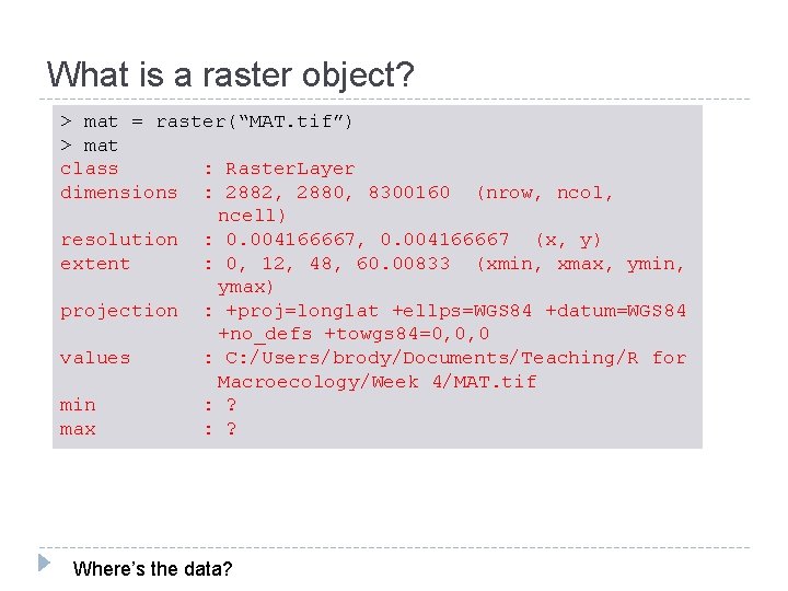 What is a raster object? > mat = raster(“MAT. tif”) > mat class :