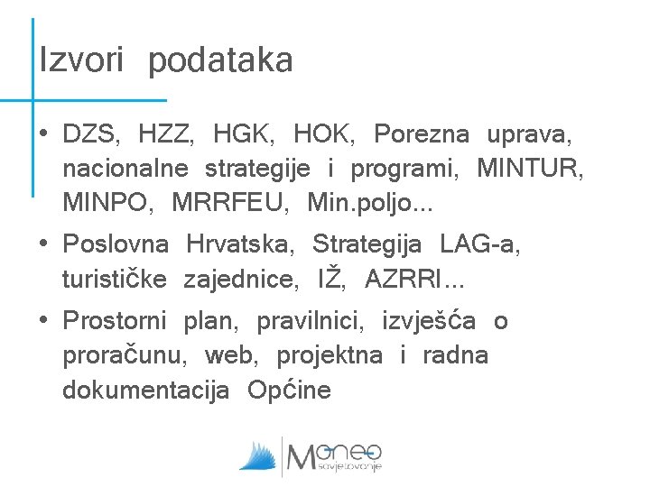 Izvori podataka • DZS, HZZ, HGK, HOK, Porezna uprava, nacionalne strategije i programi, MINTUR, Izvori podataka • DZS, HZZ, HGK, HOK, Porezna uprava, nacionalne strategije i programi, MINTUR,