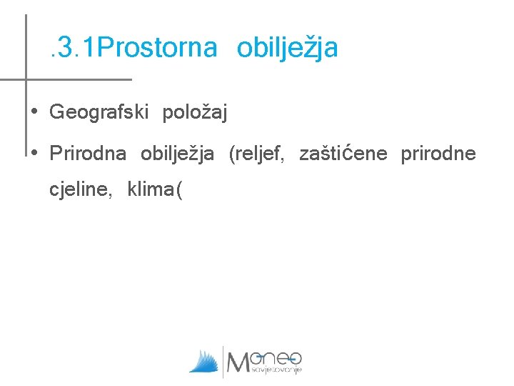 . 3. 1 Prostorna obilježja • Geografski položaj • Prirodna obilježja (reljef, zaštićene prirodne . 3. 1 Prostorna obilježja • Geografski položaj • Prirodna obilježja (reljef, zaštićene prirodne