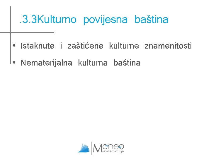 . 3. 3 Kulturno povijesna baština • Istaknute i zaštićene kulturne znamenitosti • Nematerijalna . 3. 3 Kulturno povijesna baština • Istaknute i zaštićene kulturne znamenitosti • Nematerijalna