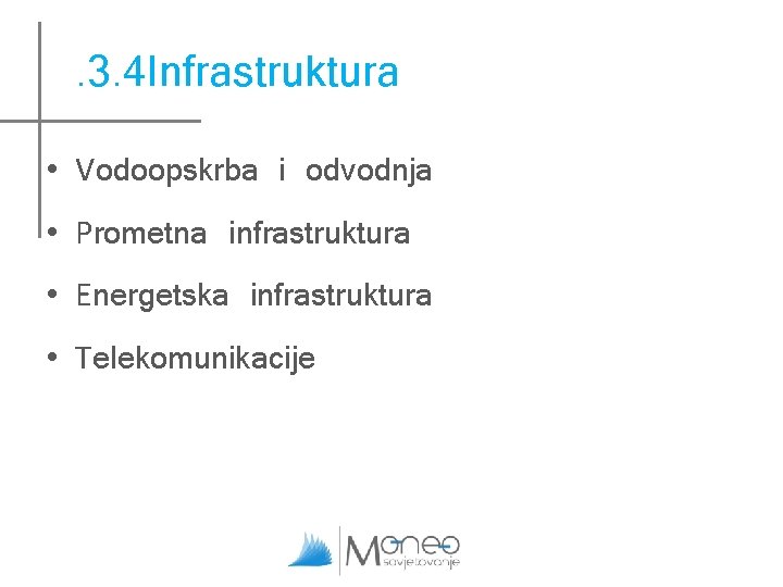 . 3. 4 Infrastruktura • Vodoopskrba i odvodnja • Prometna infrastruktura • Energetska infrastruktura . 3. 4 Infrastruktura • Vodoopskrba i odvodnja • Prometna infrastruktura • Energetska infrastruktura