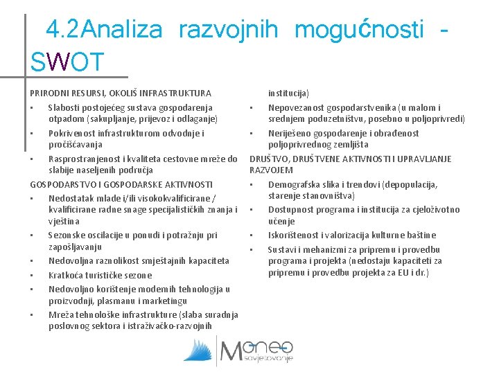 4. 2 Analiza razvojnih mogućnosti SWOT PRIRODNI RESURSI, OKOLIŠ INFRASTRUKTURA • Slabosti postojećeg sustava 4. 2 Analiza razvojnih mogućnosti SWOT PRIRODNI RESURSI, OKOLIŠ INFRASTRUKTURA • Slabosti postojećeg sustava