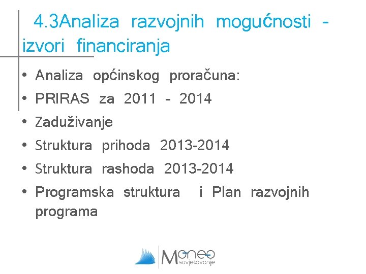 4. 3 Analiza razvojnih mogućnosti – izvori financiranja • • • Analiza općinskog proračuna: 4. 3 Analiza razvojnih mogućnosti – izvori financiranja • • • Analiza općinskog proračuna: