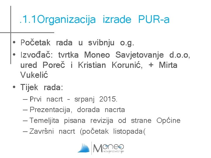 . 1. 1 Organizacija izrade PUR-a • Početak rada u svibnju o. g. • . 1. 1 Organizacija izrade PUR-a • Početak rada u svibnju o. g. •