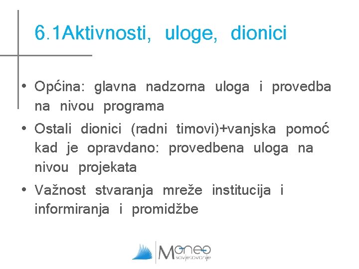 6. 1 Aktivnosti, uloge, dionici • Općina: glavna nadzorna uloga i provedba na nivou 6. 1 Aktivnosti, uloge, dionici • Općina: glavna nadzorna uloga i provedba na nivou