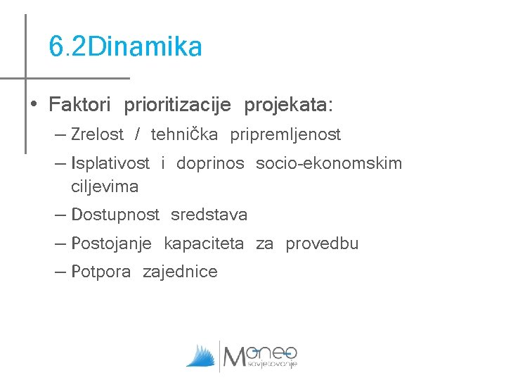 6. 2 Dinamika • Faktori prioritizacije projekata: – Zrelost / tehnička pripremljenost – Isplativost 6. 2 Dinamika • Faktori prioritizacije projekata: – Zrelost / tehnička pripremljenost – Isplativost