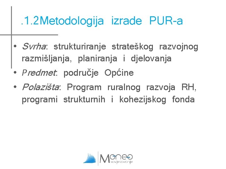 . 1. 2 Metodologija izrade PUR-a • Svrha: strukturiranje strateškog razvojnog razmišljanja, planiranja i . 1. 2 Metodologija izrade PUR-a • Svrha: strukturiranje strateškog razvojnog razmišljanja, planiranja i