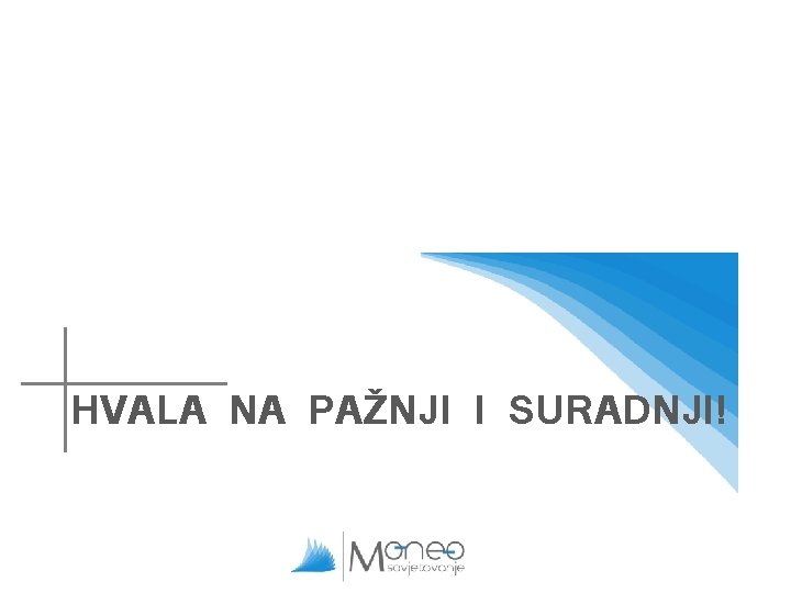 HVALA NA PAŽNJI I SURADNJI! HVALA NA PAŽNJI I SURADNJI!