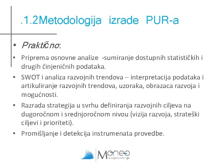 . 1. 2 Metodologija izrade PUR-a • Praktično: • Priprema osnovne analize -sumiranje dostupnih . 1. 2 Metodologija izrade PUR-a • Praktično: • Priprema osnovne analize -sumiranje dostupnih