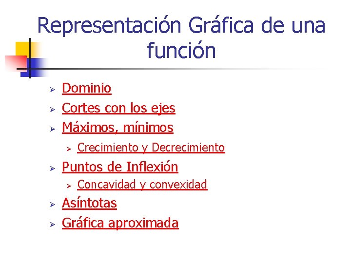 Representación Gráfica de una función Ø Ø Ø Dominio Cortes con los ejes Máximos,