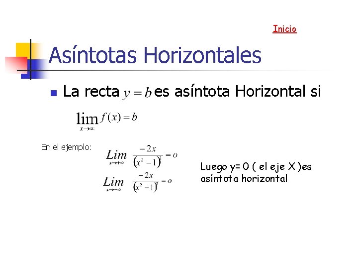 Inicio Asíntotas Horizontales n La recta es asíntota Horizontal si En el ejemplo: Luego