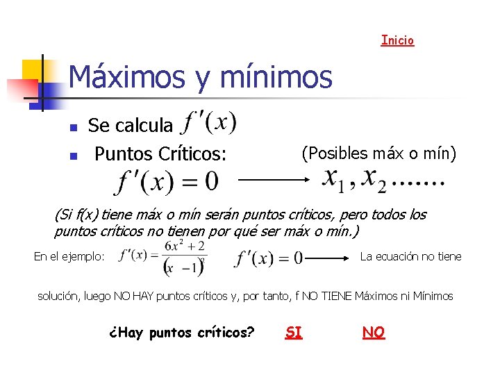 Inicio Máximos y mínimos n n Se calcula Puntos Críticos: (Posibles máx o mín) Inicio Máximos y mínimos n n Se calcula Puntos Críticos: (Posibles máx o mín)