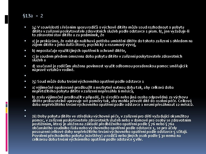 § 13 a - 2 (4) V souvislosti s řešením sporu rodičů o výchově