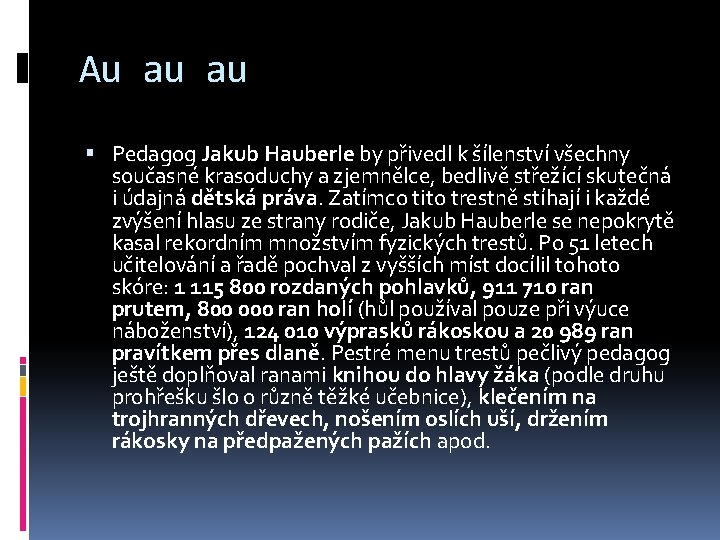 Au au au Pedagog Jakub Hauberle by přivedl k šílenství všechny současné krasoduchy a