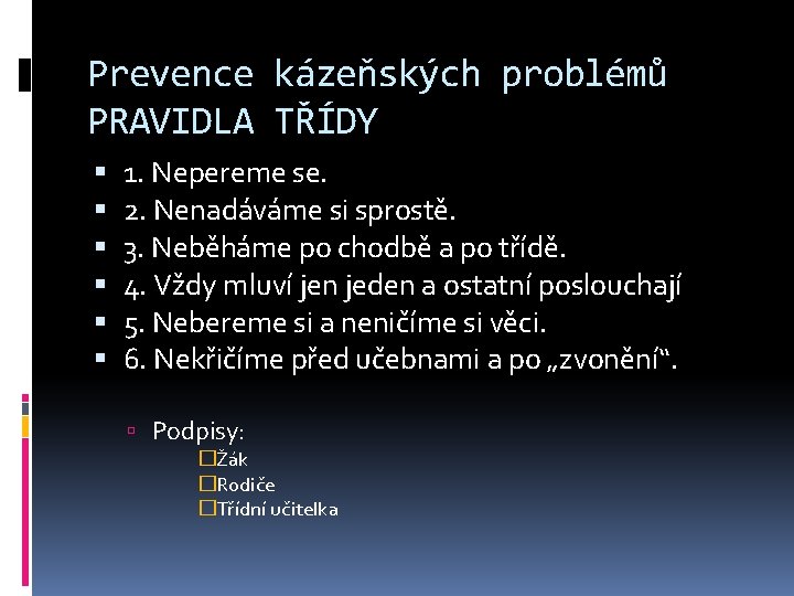 Prevence kázeňských problémů PRAVIDLA TŘÍDY 1. Nepereme se. 2. Nenadáváme si sprostě. 3. Neběháme