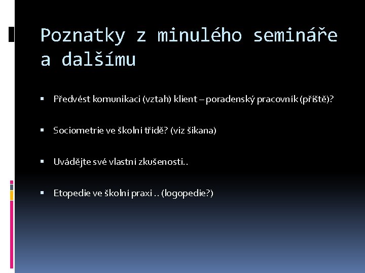 Poznatky z minulého semináře a dalšímu Předvést komunikaci (vztah) klient – poradenský pracovník (příště)?