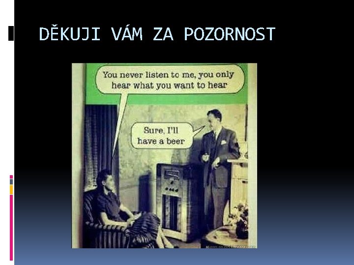 DĚKUJI VÁM ZA POZORNOST 