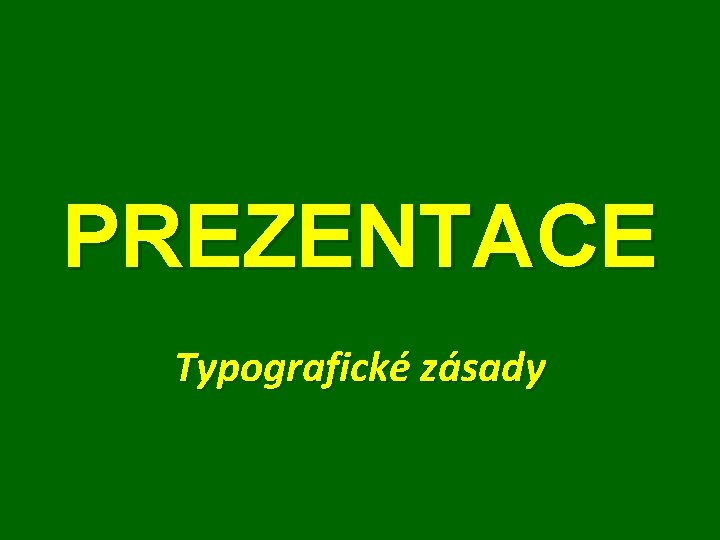 PREZENTACE Typografické zásady 