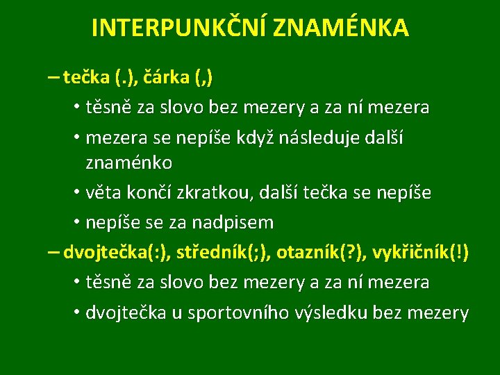 INTERPUNKČNÍ ZNAMÉNKA – tečka (. ), čárka (, ) • těsně za slovo bez